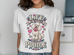 White t-shirt with graphic: "Life is Better with a Poodle" and a white poodle.