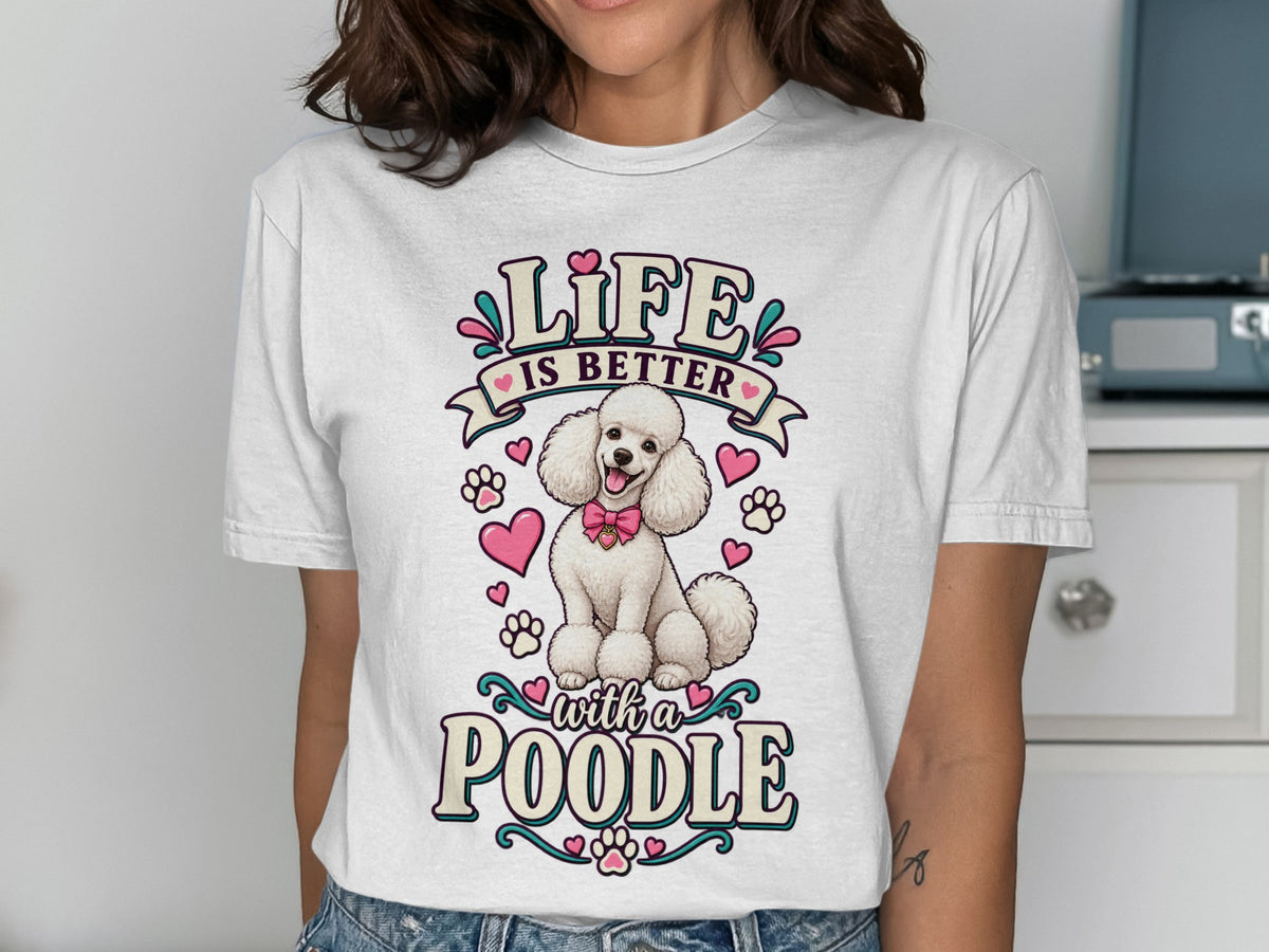 White t-shirt with graphic: "Life is Better with a Poodle" and a white poodle.