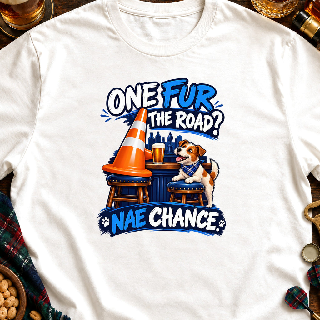 T-shirt with a dog and text "ONE FUR THE ROAD? NAE CHANCE".