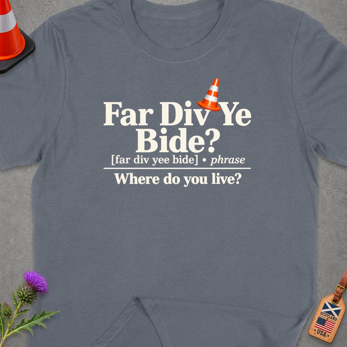 T-shirt with "Far Div Ye Bide?" text and Scottish/USA tag.