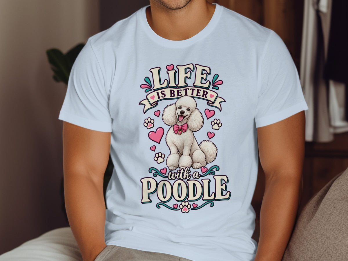 White t-shirt with "Life is better with a poodle" text and poodle graphic.