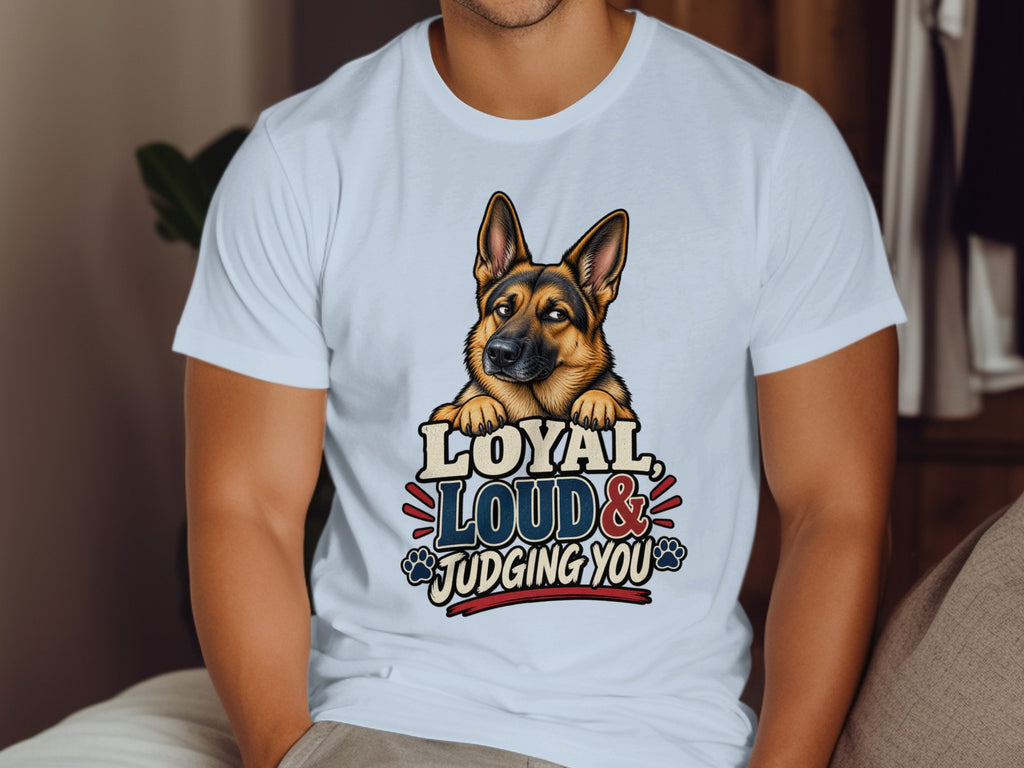 German Shepherd graphic with text "Loyal, Loud & Judging You" on a t-shirt.