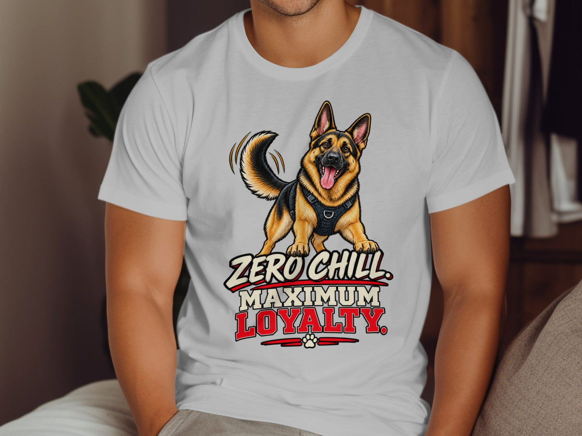 German Shepherd graphic with text "Zero Chill Maximum Loyalty" on a white t-shirt.