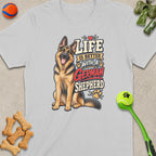 German Shepherd graphic with text "Life is Better With A German Shepherd" on a t-shirt.