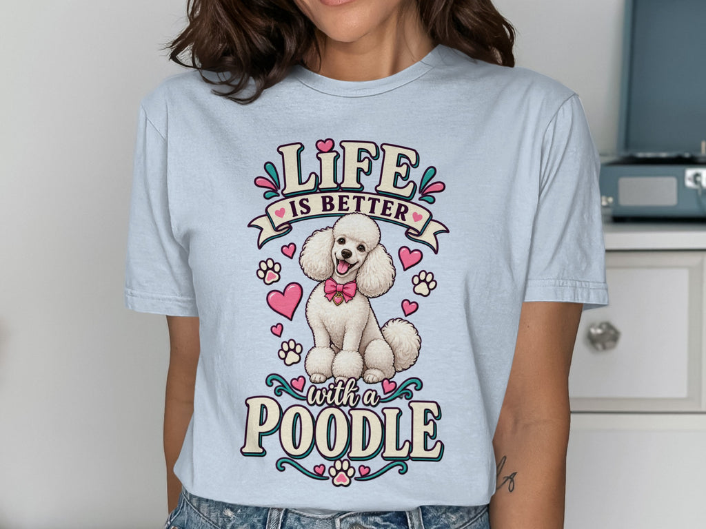 T-shirt graphic with text "Life is better with a poodle" and a white poodle illustration.