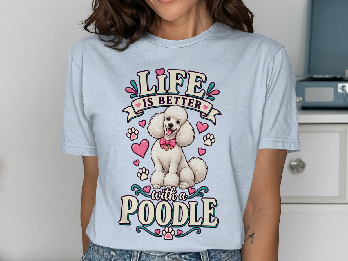 T-shirt graphic with text "Life is better with a poodle" and a white poodle illustration.