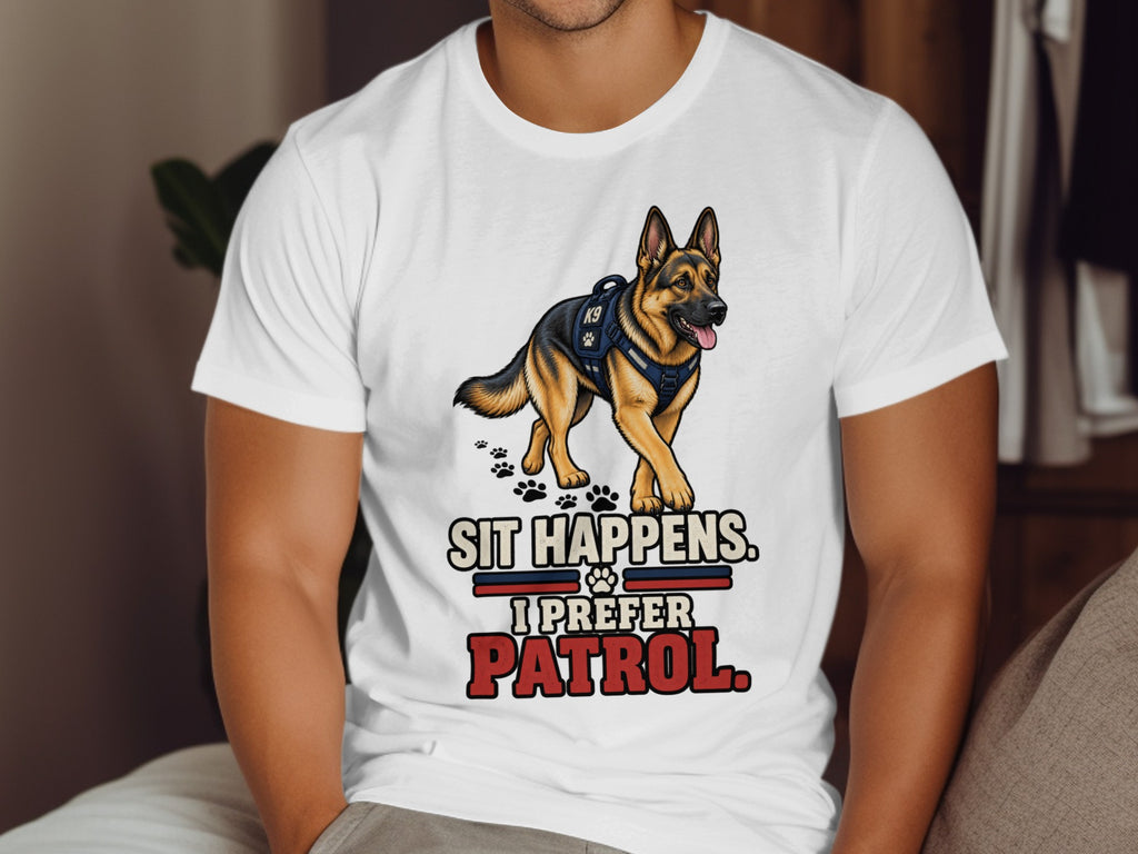 German Shepherd in K9 vest on shirt with text "Sit Happens. I Prefer Patrol."