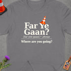 Grey t-shirt with "Far Ye Gaan?" text and traffic cone graphic.