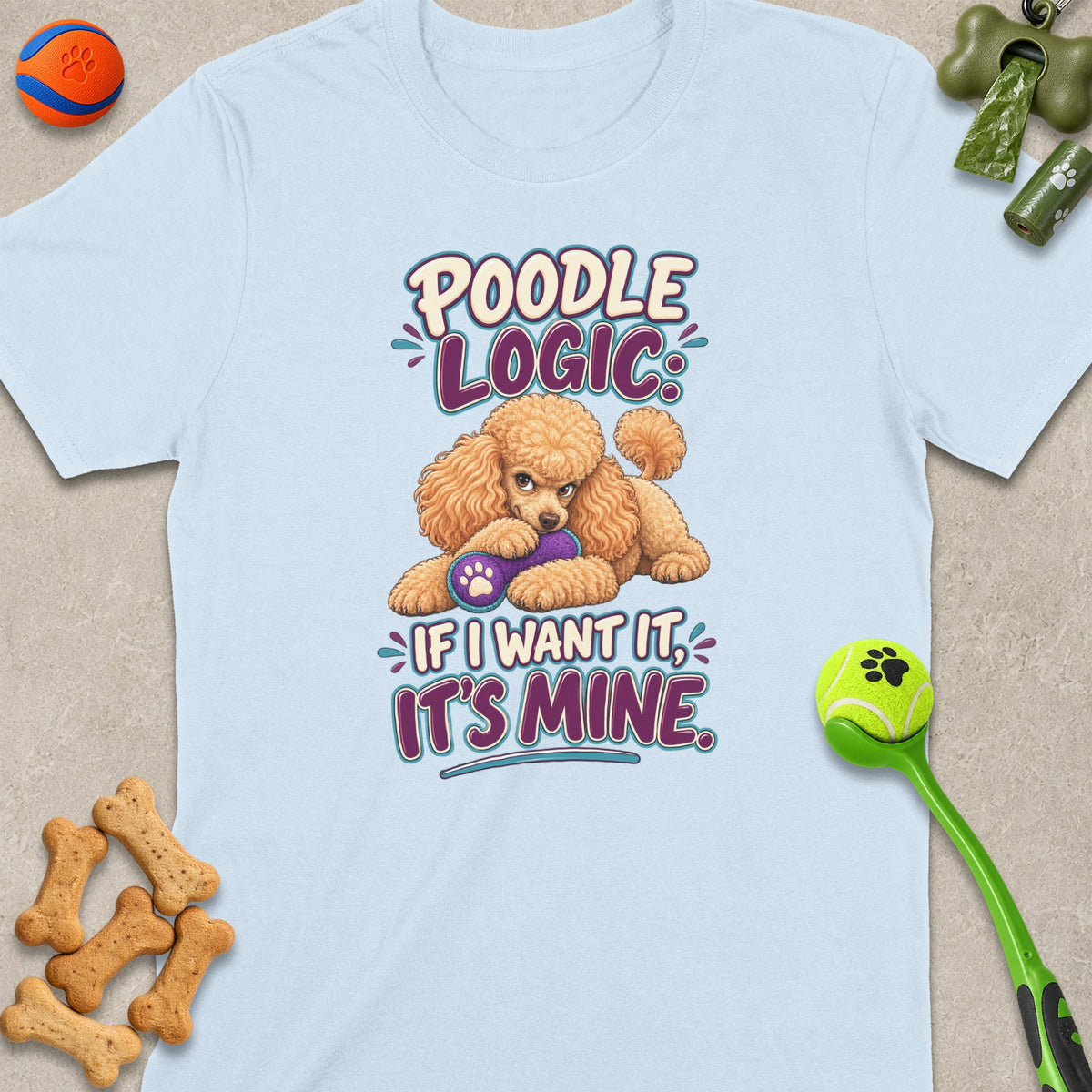 Light blue t-shirt with a poodle graphic saying "Poodle Logic: If I want it, it's mine."