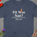 T-shirt with "Fit Wye Nae? Why not?" text and a traffic cone.