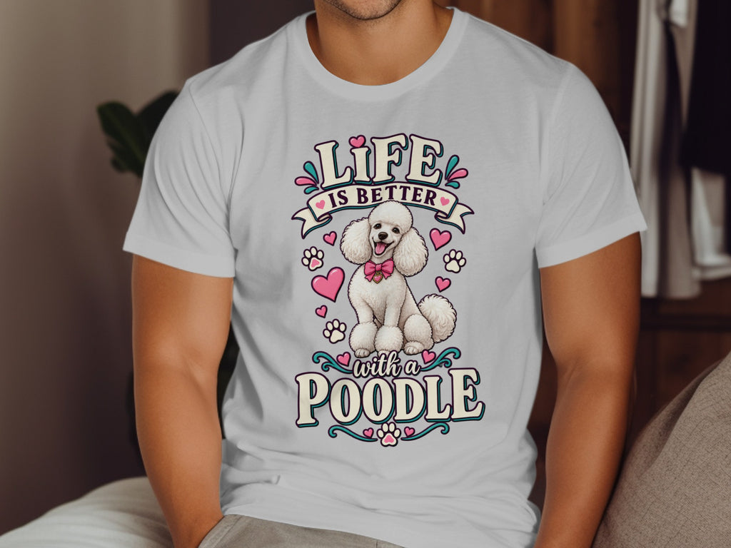 White t-shirt with a cartoon poodle and text that reads "Life is better with a poodle."