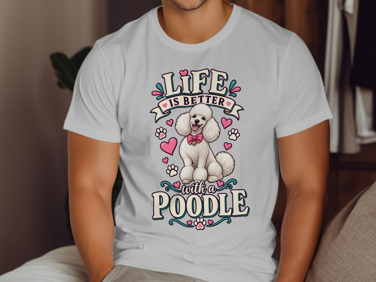 White t-shirt with a cartoon poodle and text that reads "Life is better with a poodle."