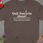 Brown t-shirt with "Quit Footerin Aboot!" and "Stop messing around!" text.