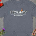 Grey t-shirt with "Fit's Aat? [fits at] phrase What's that?" text.