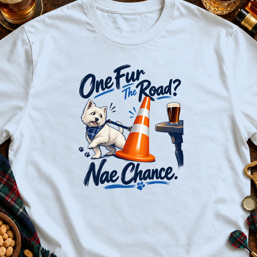 White t-shirt with West Highland Terrier, traffic cone, and beer, text "One Fur The Road? Nae Chance."