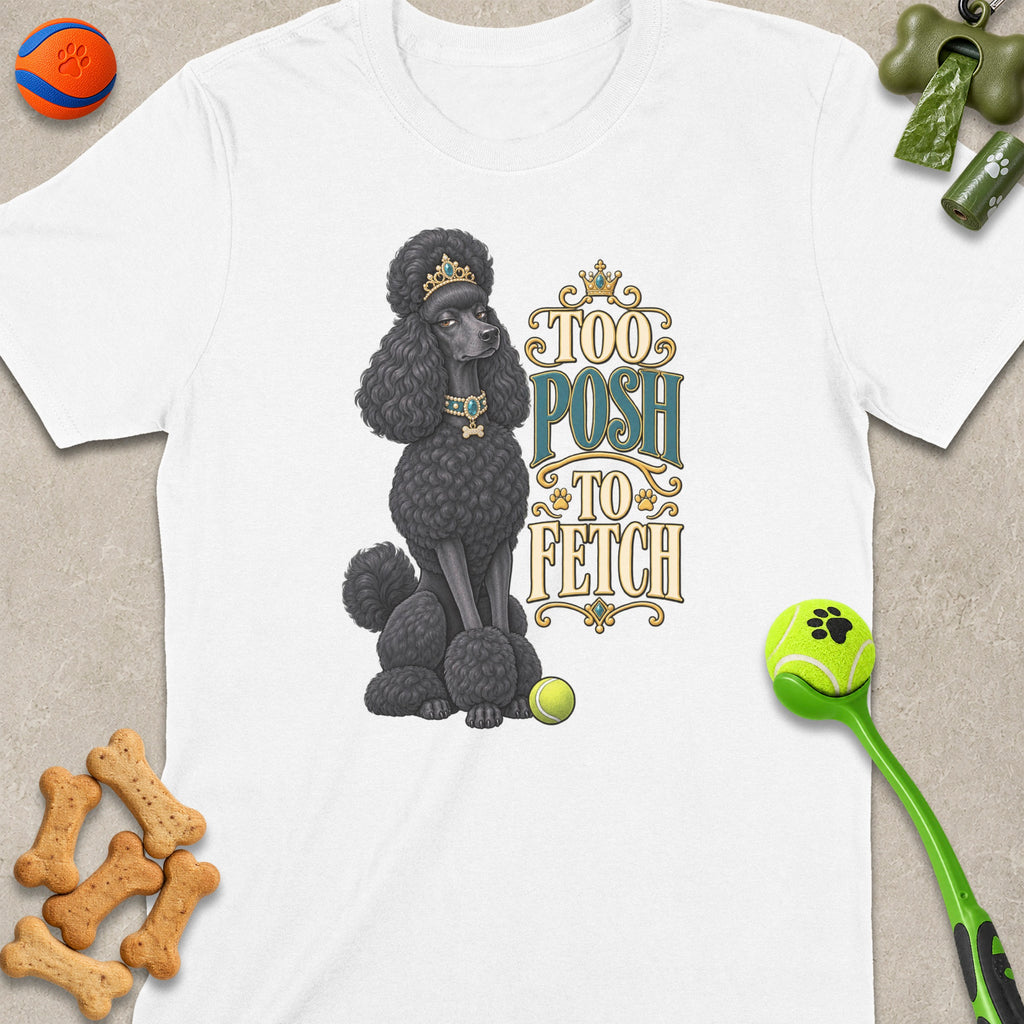 White t-shirt with a black poodle wearing a crown and "Too Posh To Fetch" text.