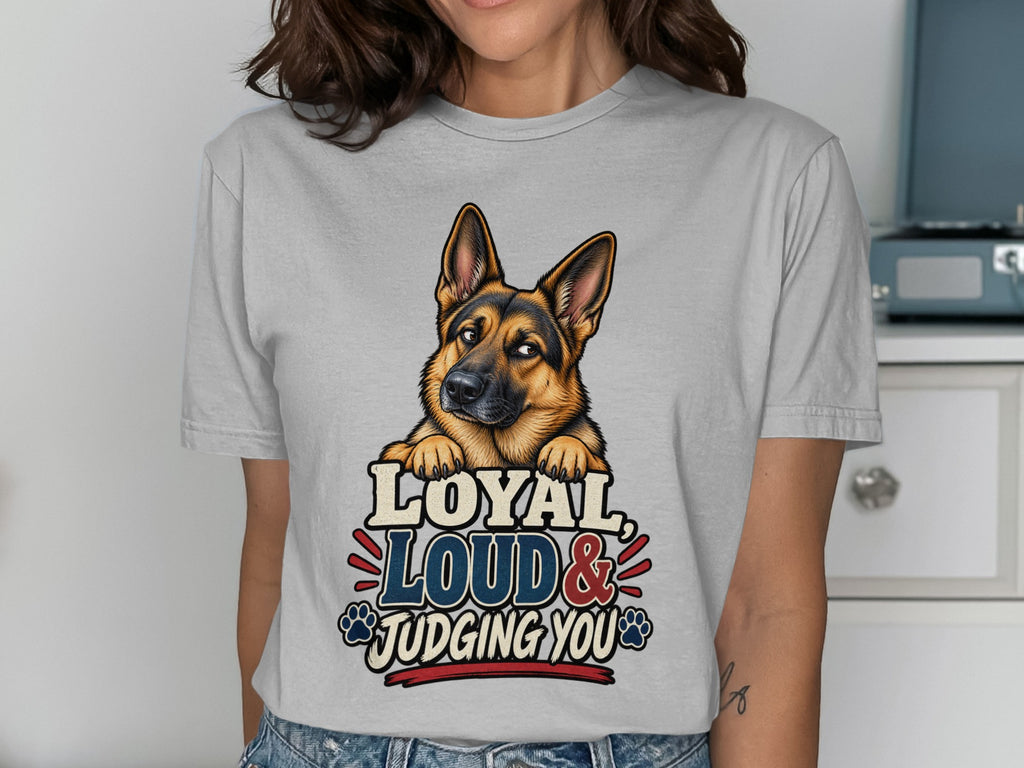 German Shepherd head above text "LOYAL LOUD & JUDGING YOU" on gray t-shirt.