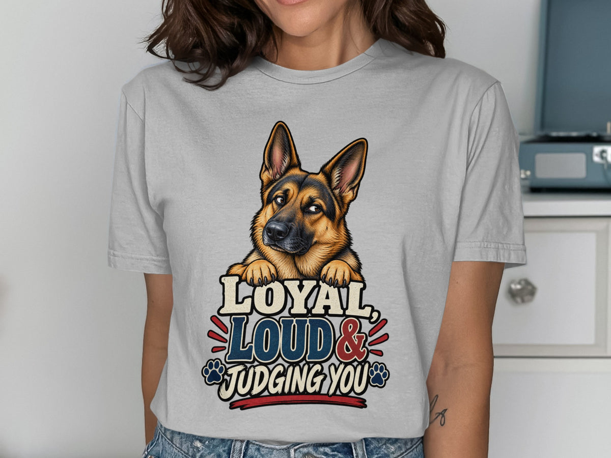 German Shepherd head above text "LOYAL LOUD & JUDGING YOU" on gray t-shirt.