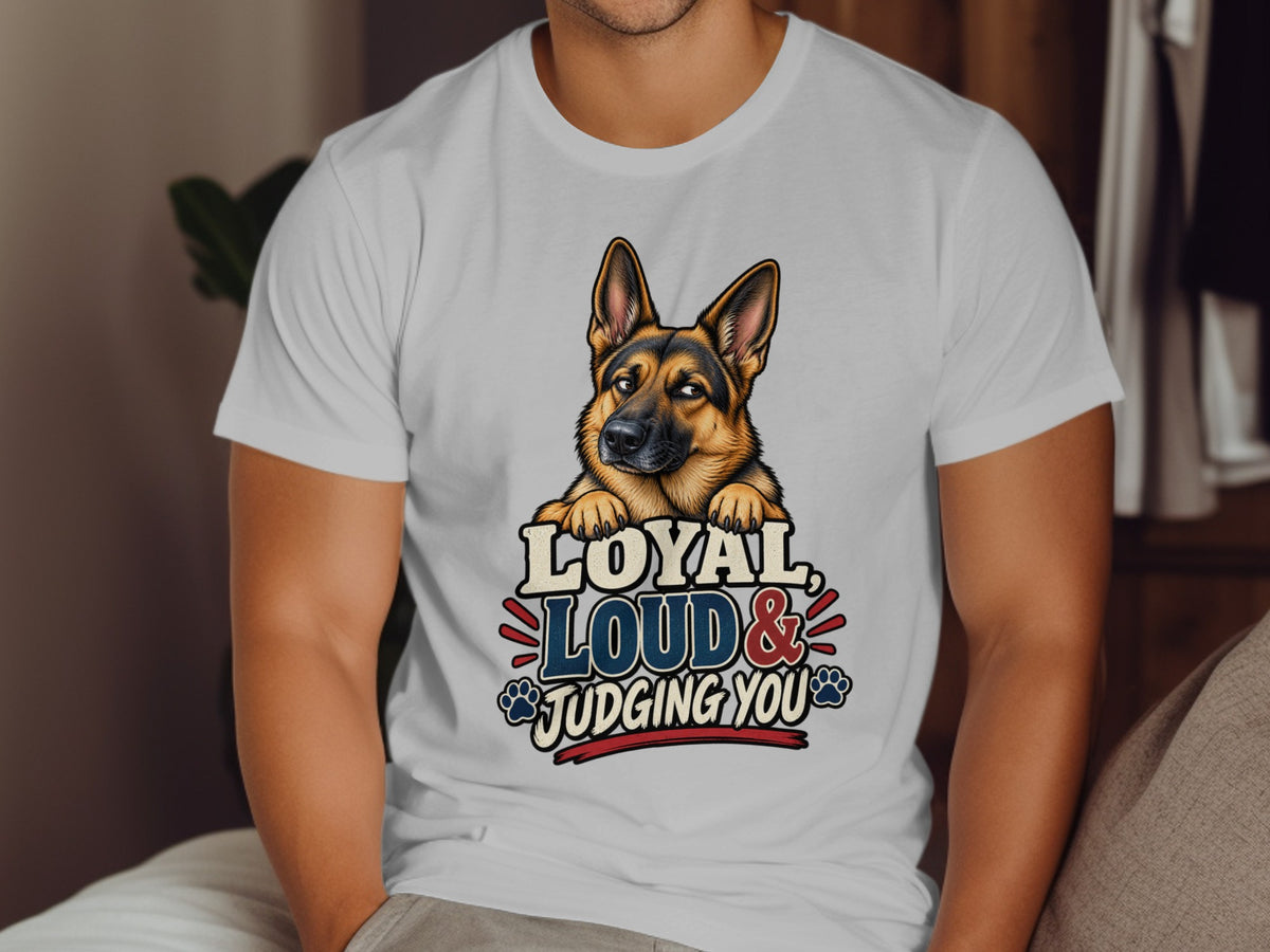 German Shepherd graphic on white t-shirt with text "Loyal, Loud & Judging You".