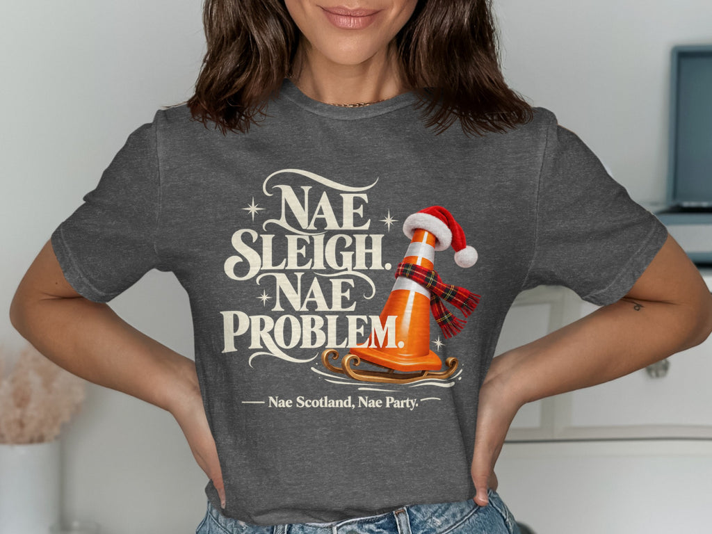 Dark grey t-shirt with "Nae Sleigh, Nae Problem" and a traffic cone on a sleigh.