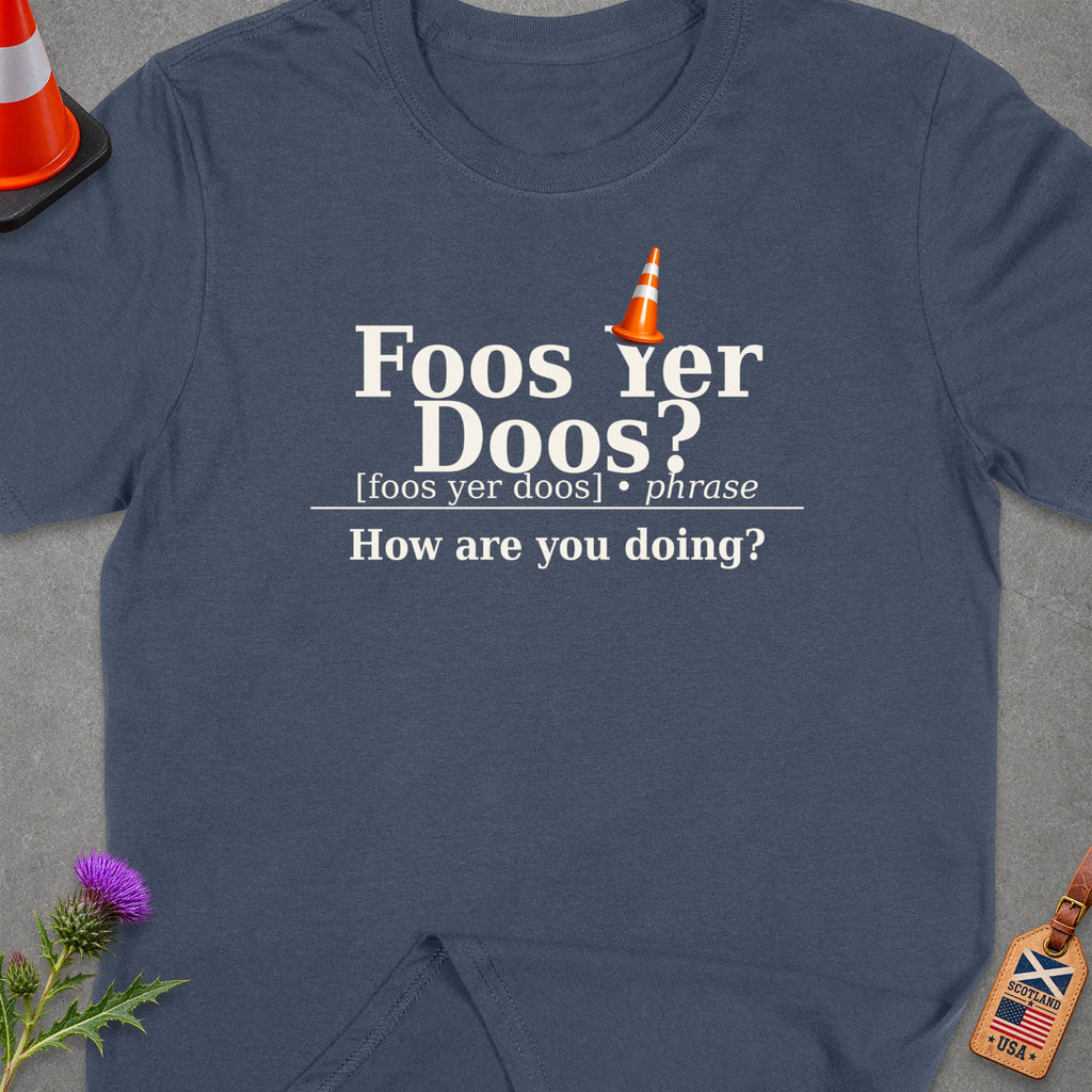 Dark blue t-shirt with "Foos Yer Doos? How are you doing?" text.
