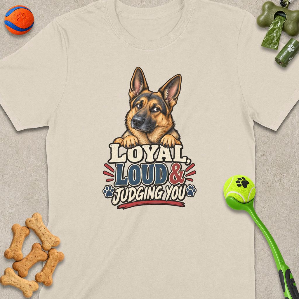 German Shepherd with text "Loyal, Loud & Judging You" on a light shirt.
