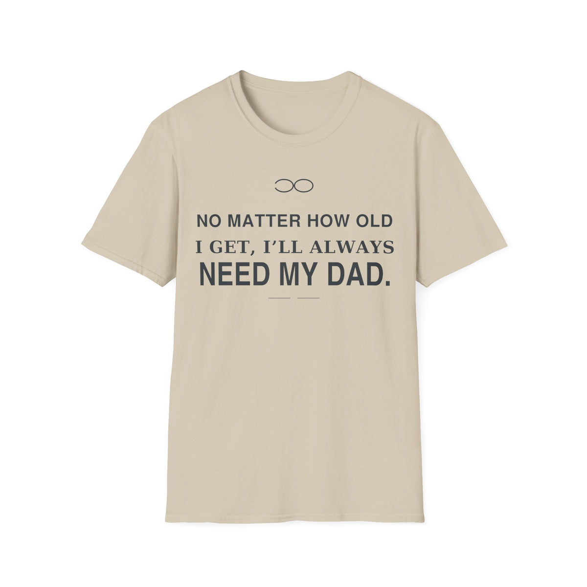 Always Need Dad T-Shirt