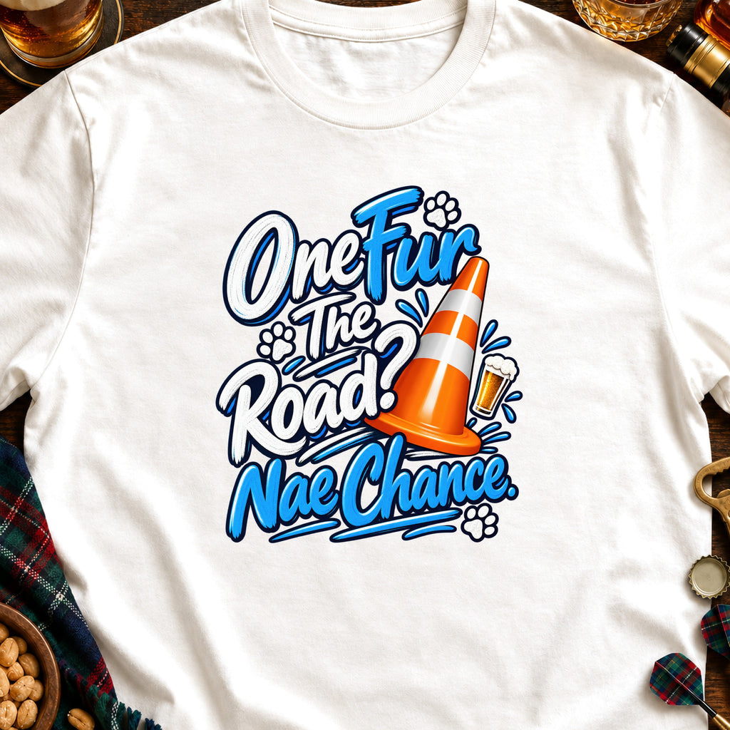 White t-shirt with graphic "One Fur The Road? Nae Chance" and a traffic cone.
