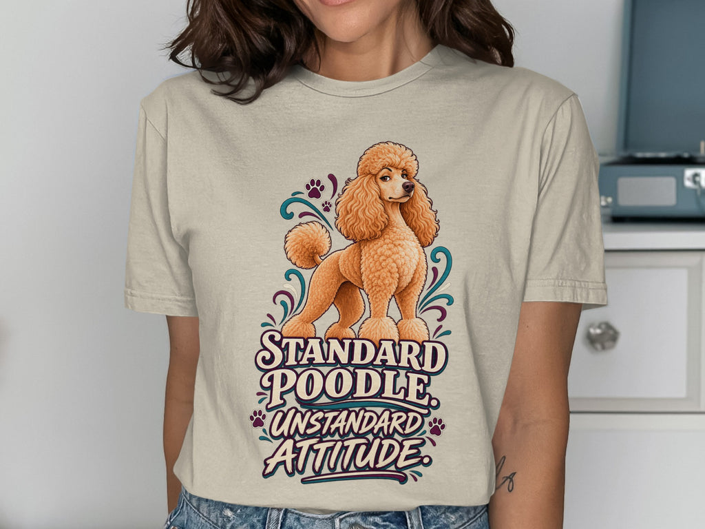 Standard Poodle Unstandard Attitude graphic on a tan t-shirt.