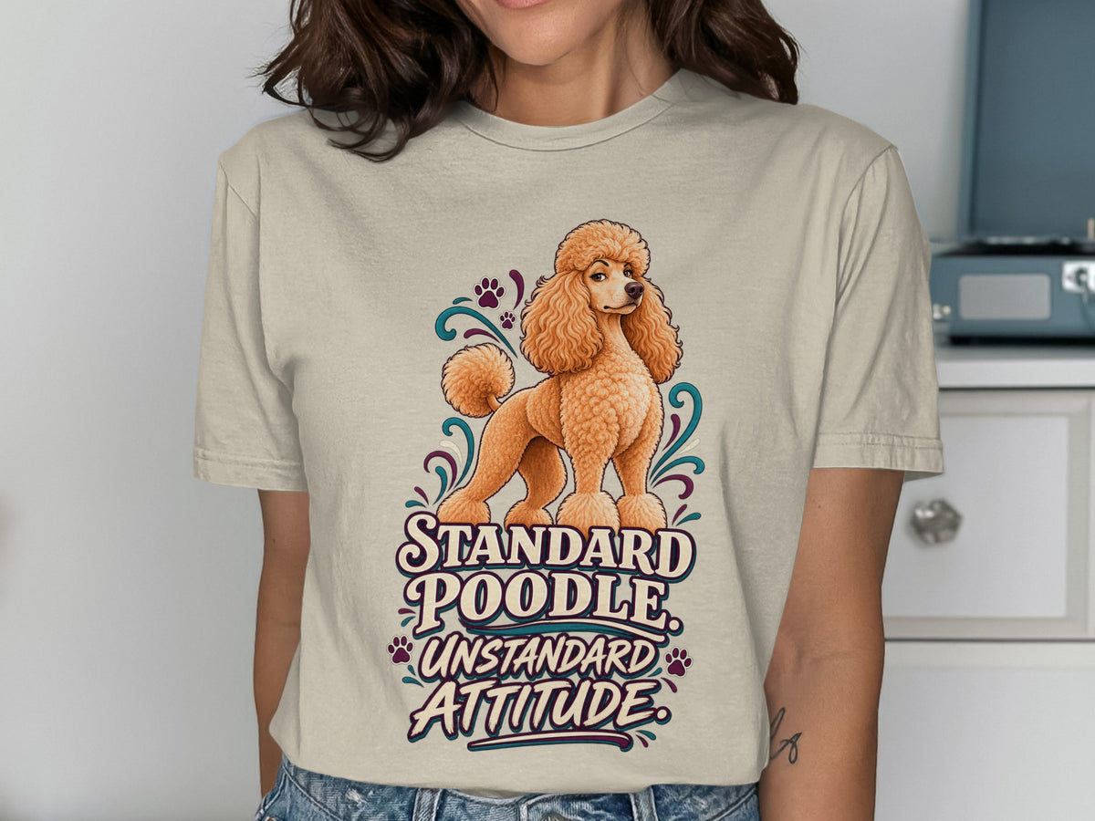 Standard Poodle Unstandard Attitude graphic on a tan t-shirt.