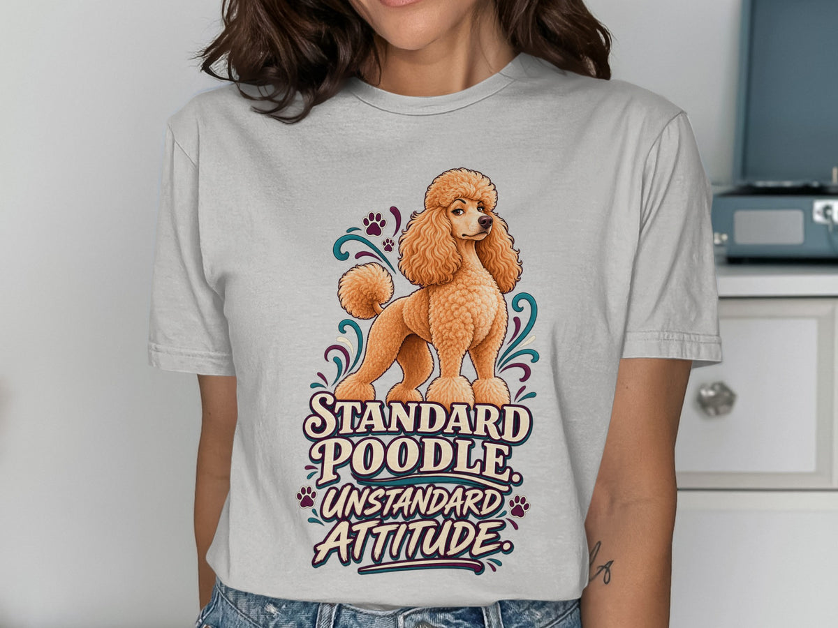 T-shirt graphic with a standard poodle and text "Standard Poodle Unstandard Attitude".