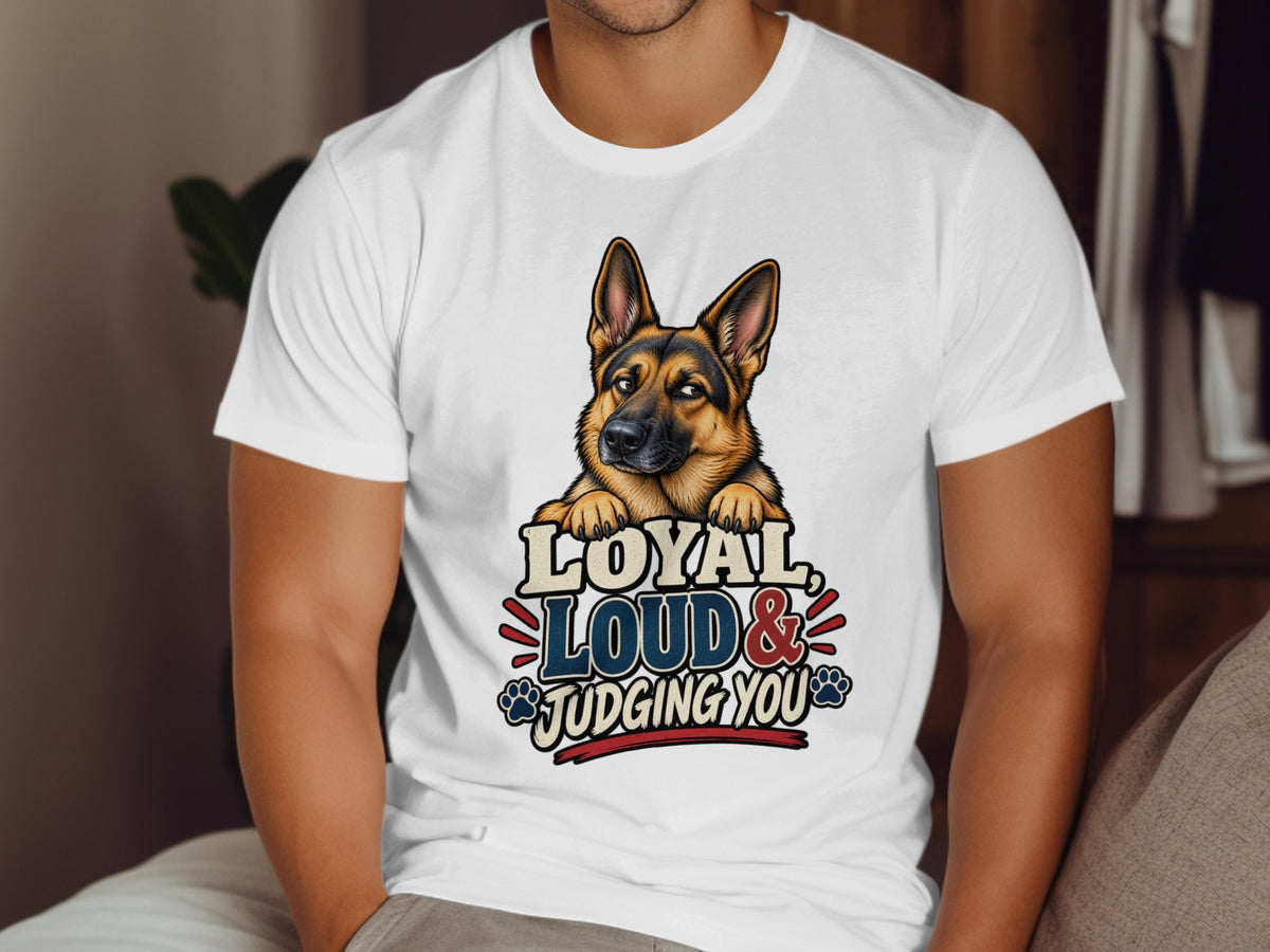 German Shepherd with text "Loyal Loud & Judging You" on white t-shirt.