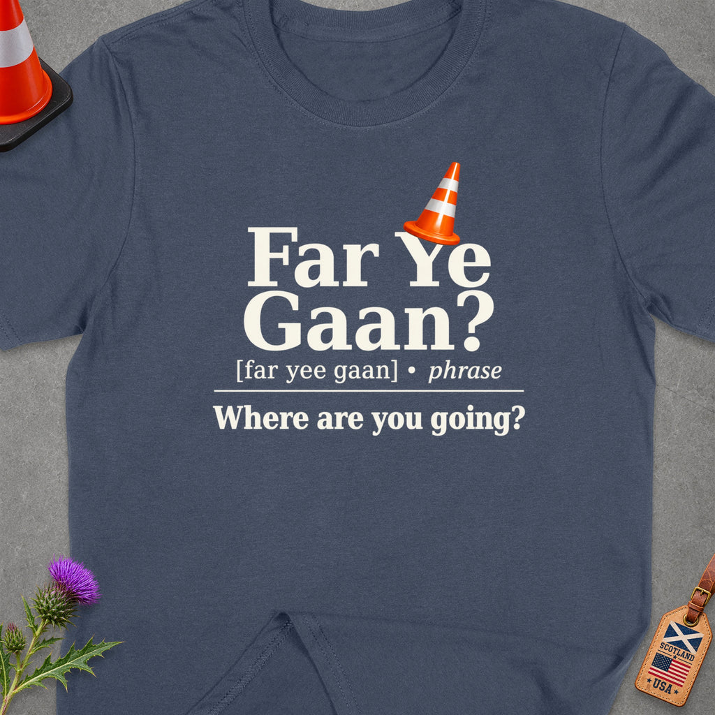 T-shirt with text "Far Ye Gaan? Where are you going?" and orange traffic cone.