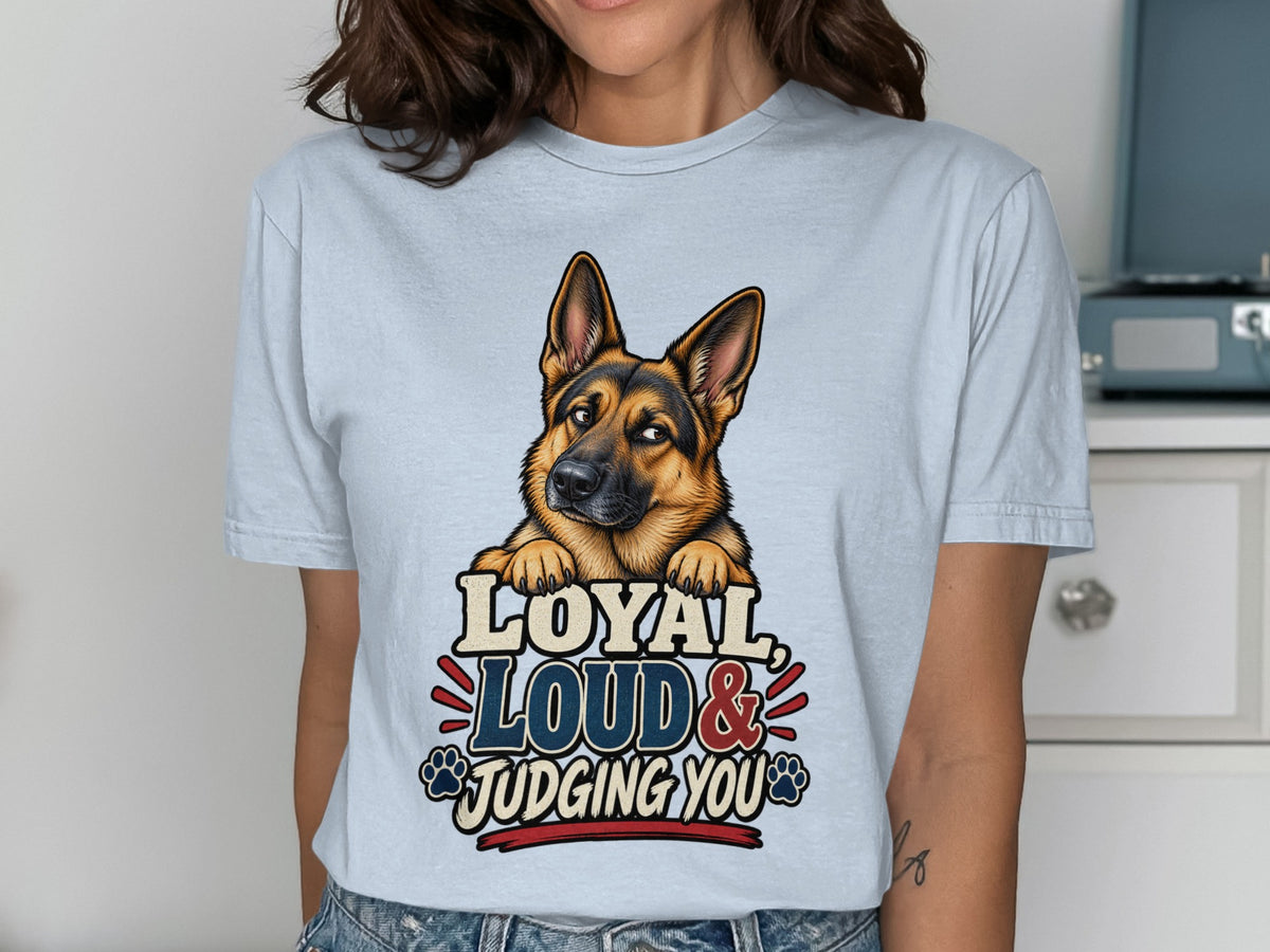 German Shepherd graphic on a light blue t-shirt with text "Loyal, Loud & Judging You."