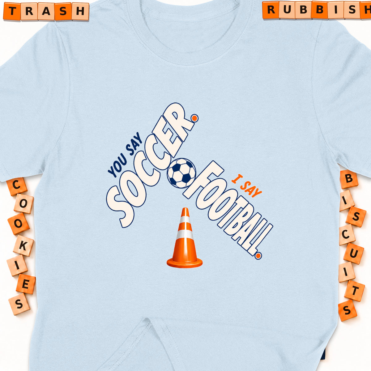 Light blue t-shirt with "You say Soccer, I say Football" text and graphics.