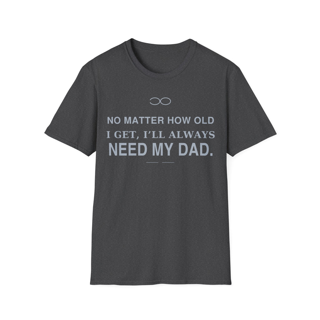 Always Need Dad T-Shirt