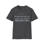 Always Need Dad T-Shirt