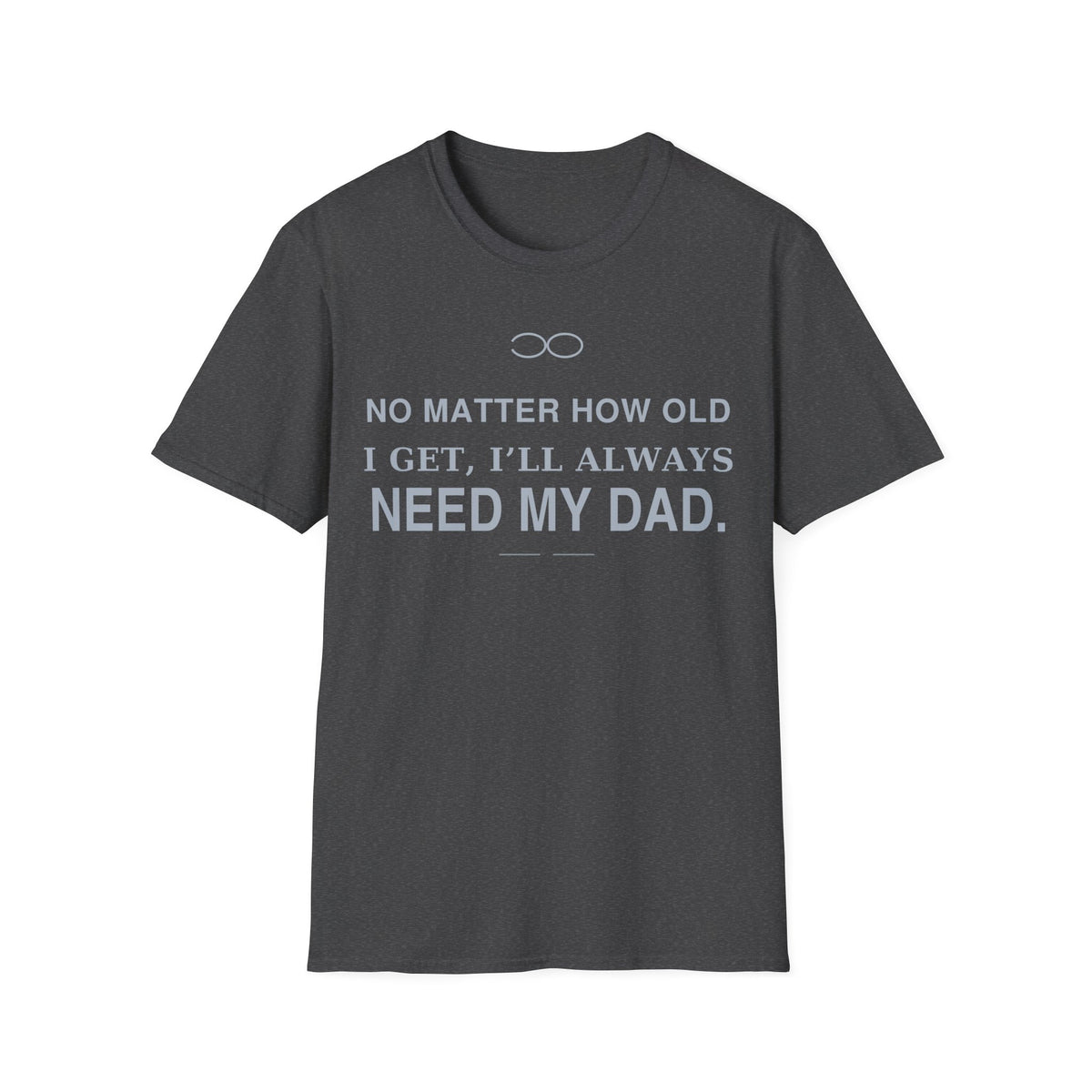 Always Need Dad T-Shirt