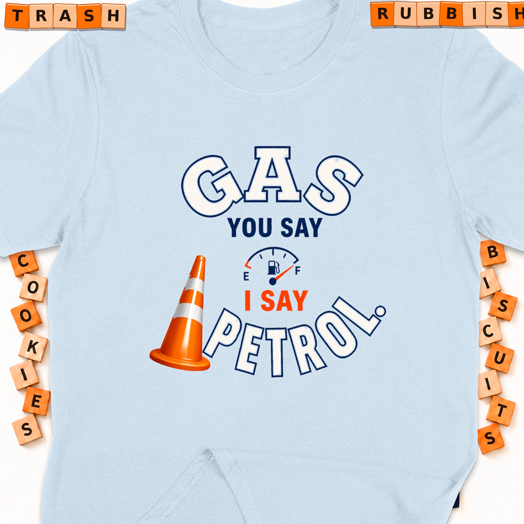Light blue t-shirt with "GAS YOU SAY I SAY PETROL" graphic and traffic cone.