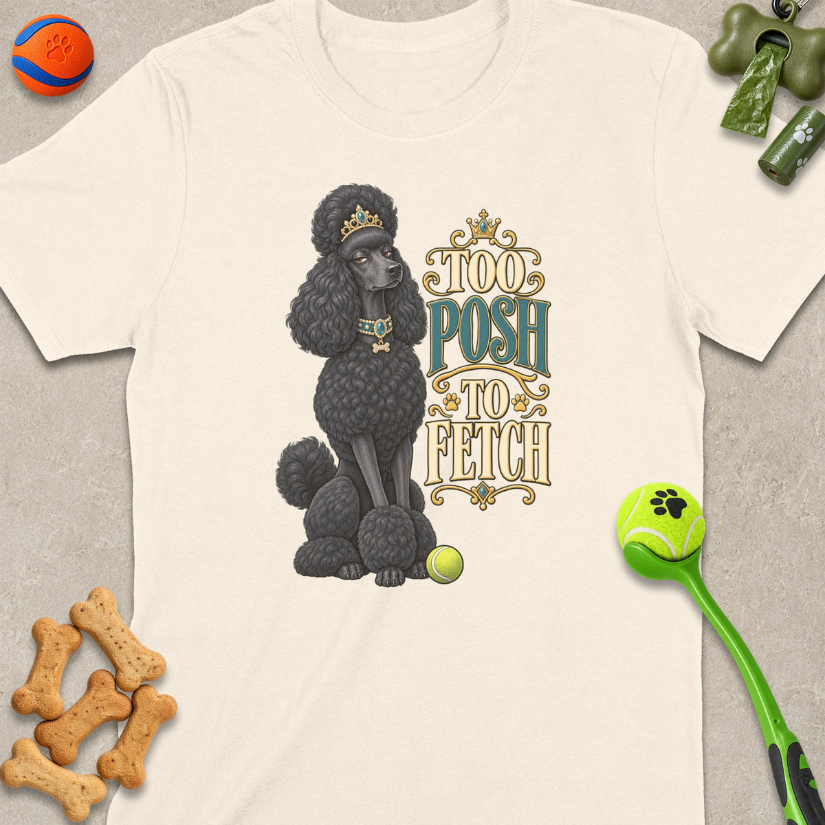 Black poodle wearing crown and jewelry with "Too Posh To Fetch" text.