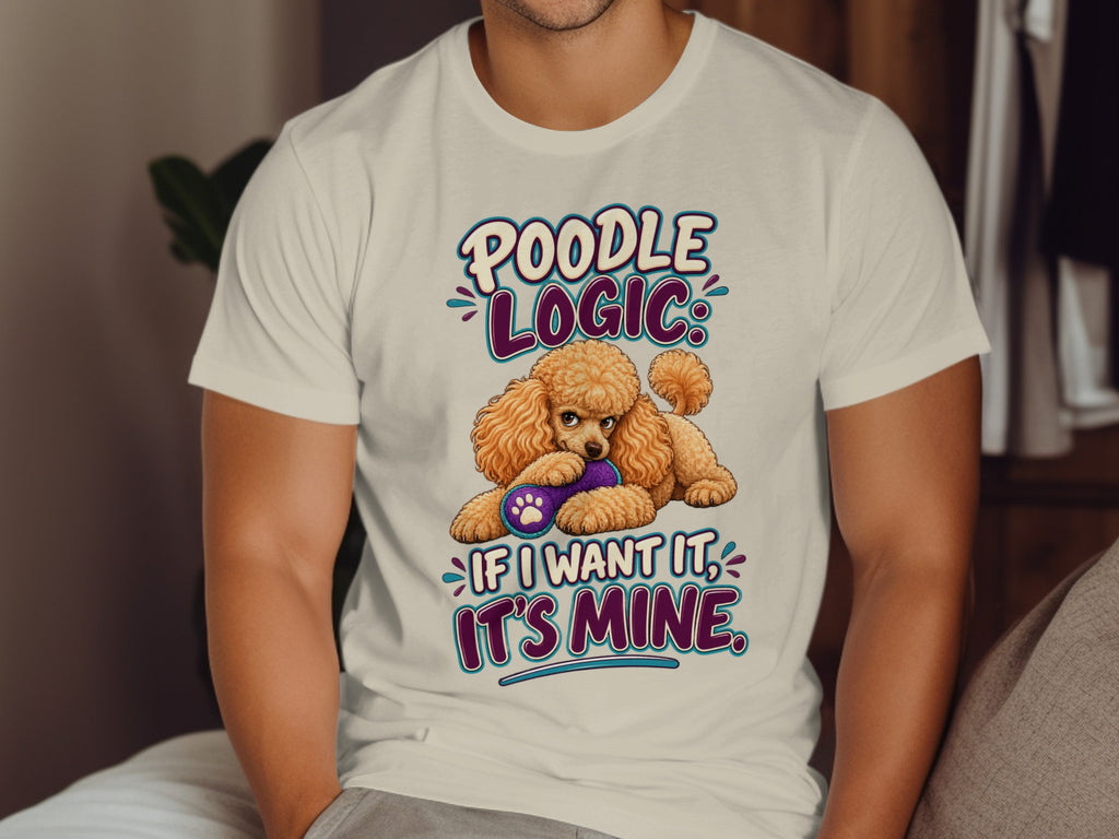Poodle Logic, If I Want It, It's Mine text with a poodle holding a toy.