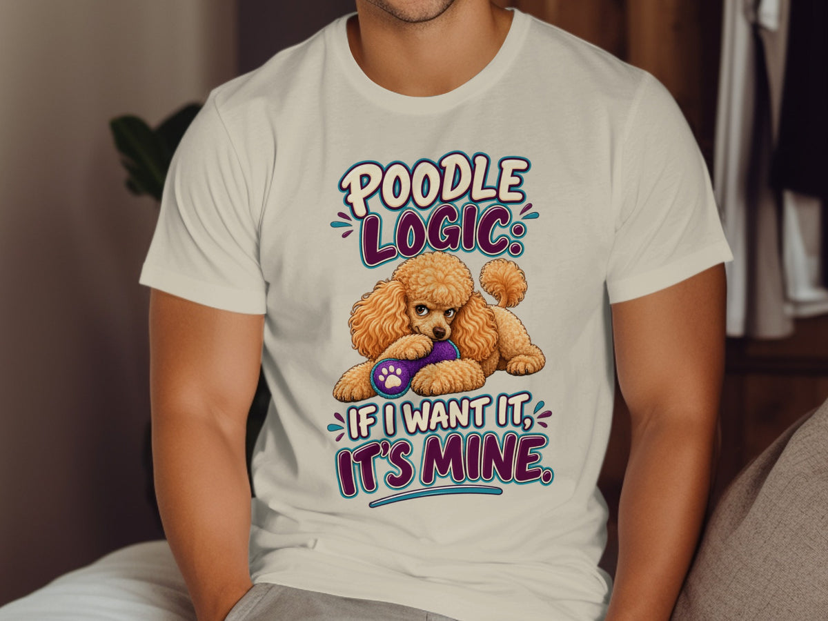 Poodle Logic, If I Want It, It's Mine text with a poodle holding a toy.