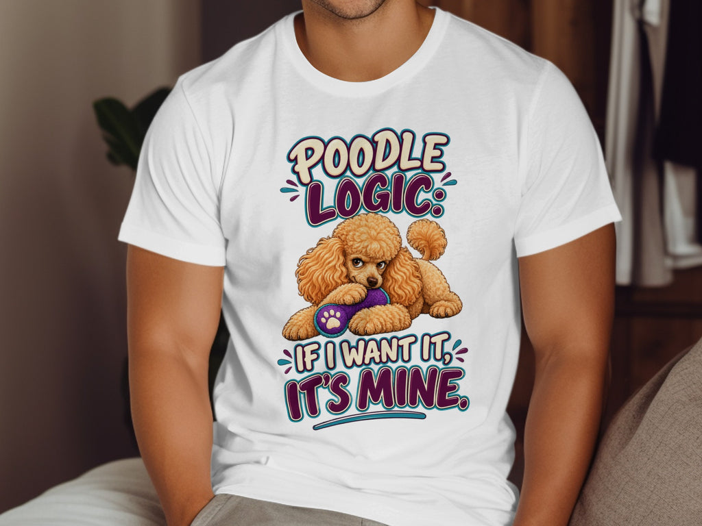 Poodle Logic: If I want it, it's mine. Poodle holding toy on t-shirt.