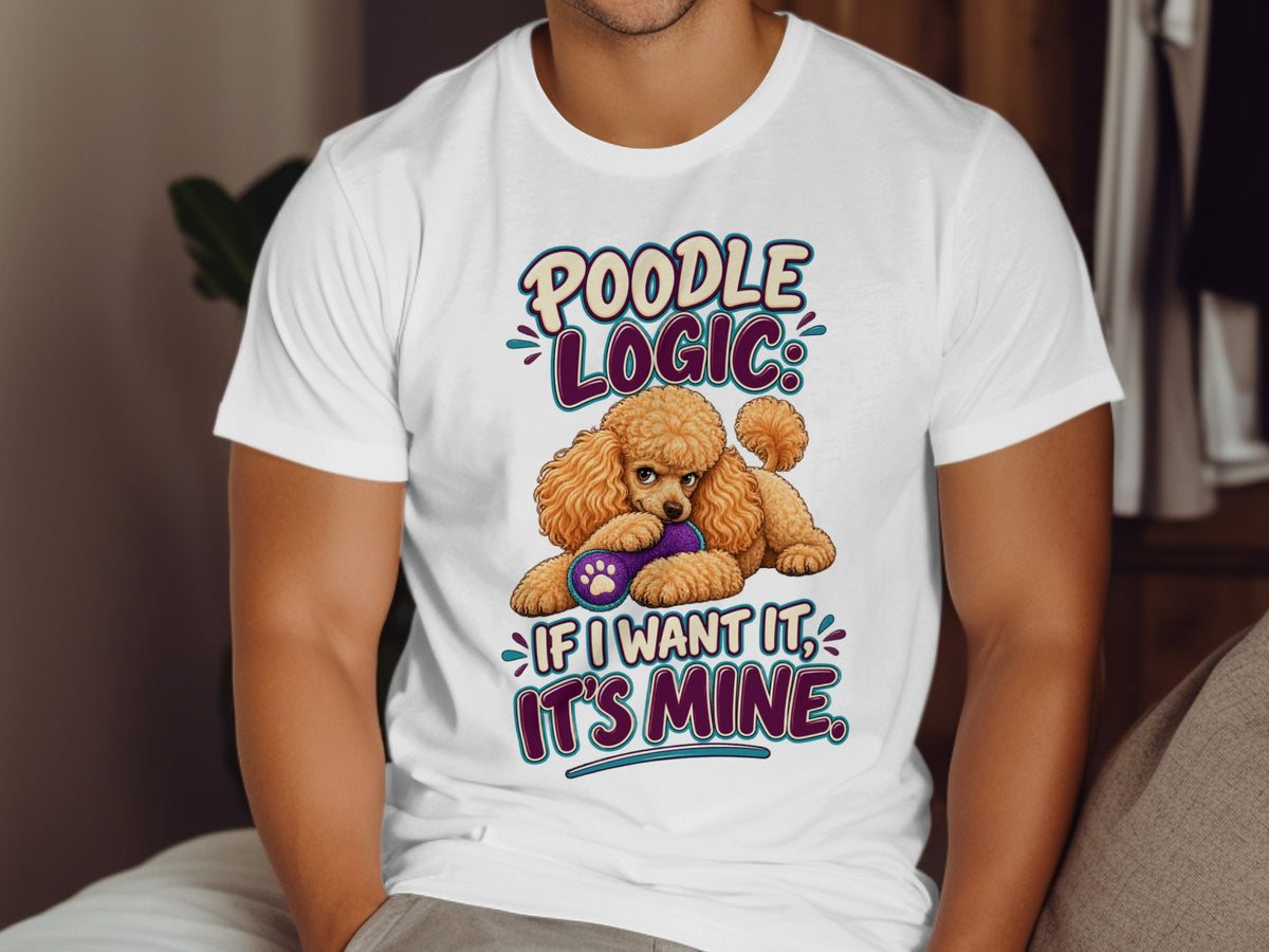 Poodle Logic: If I want it, it's mine. Poodle holding toy on t-shirt.