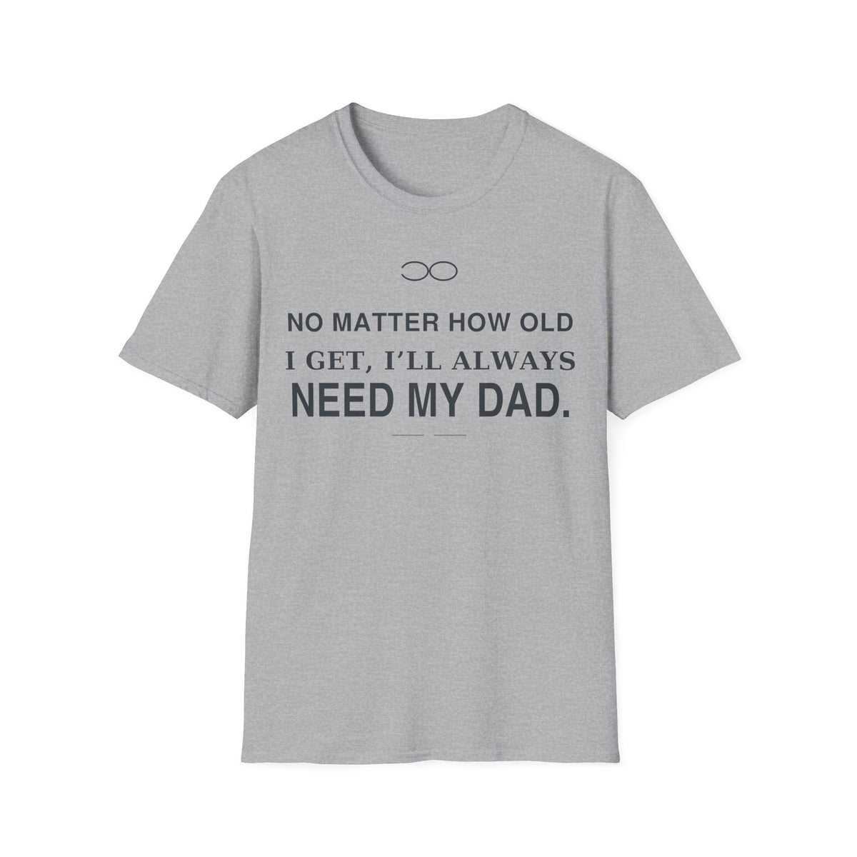 Always Need Dad T-Shirt