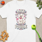 White t-shirt with "Life is Better with a Poodle" text and poodle graphic.