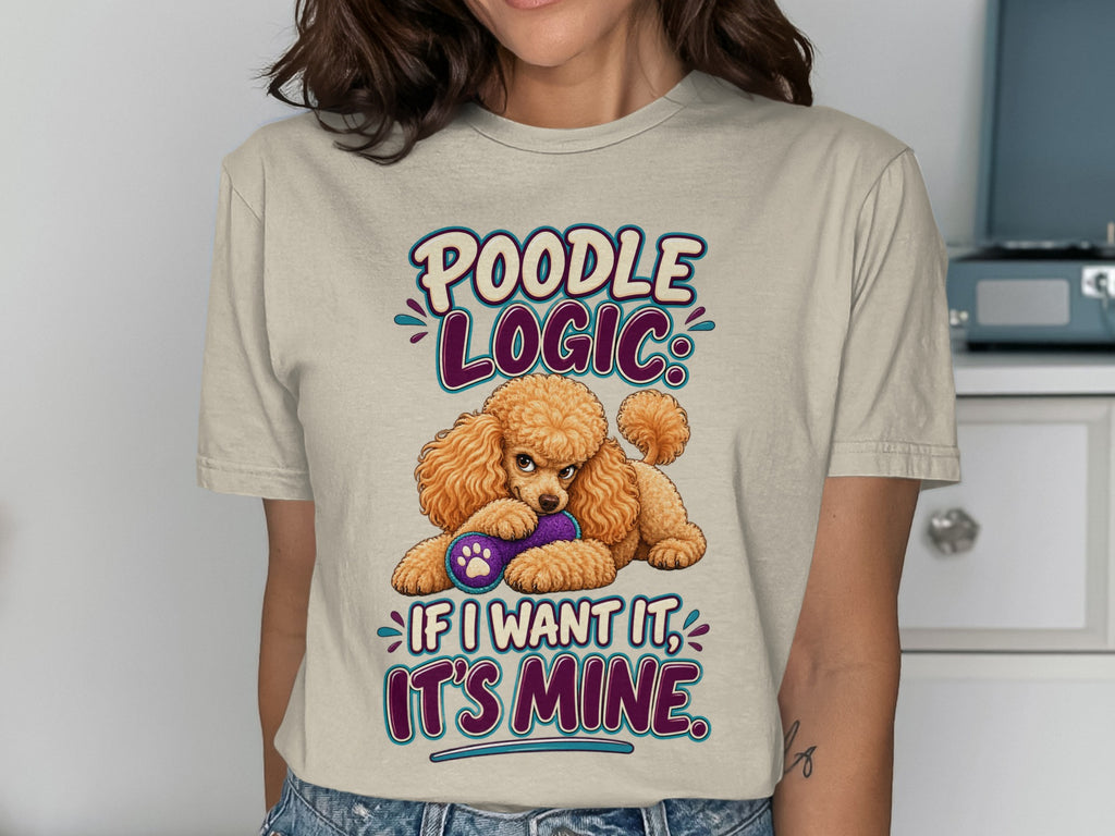 Poodle Logic text with toy-holding poodle graphic. If I want it, it's mine.