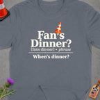 Grey t-shirt with white text: "Fan's Dinner? [fans din-ner] phrase When's dinner?".