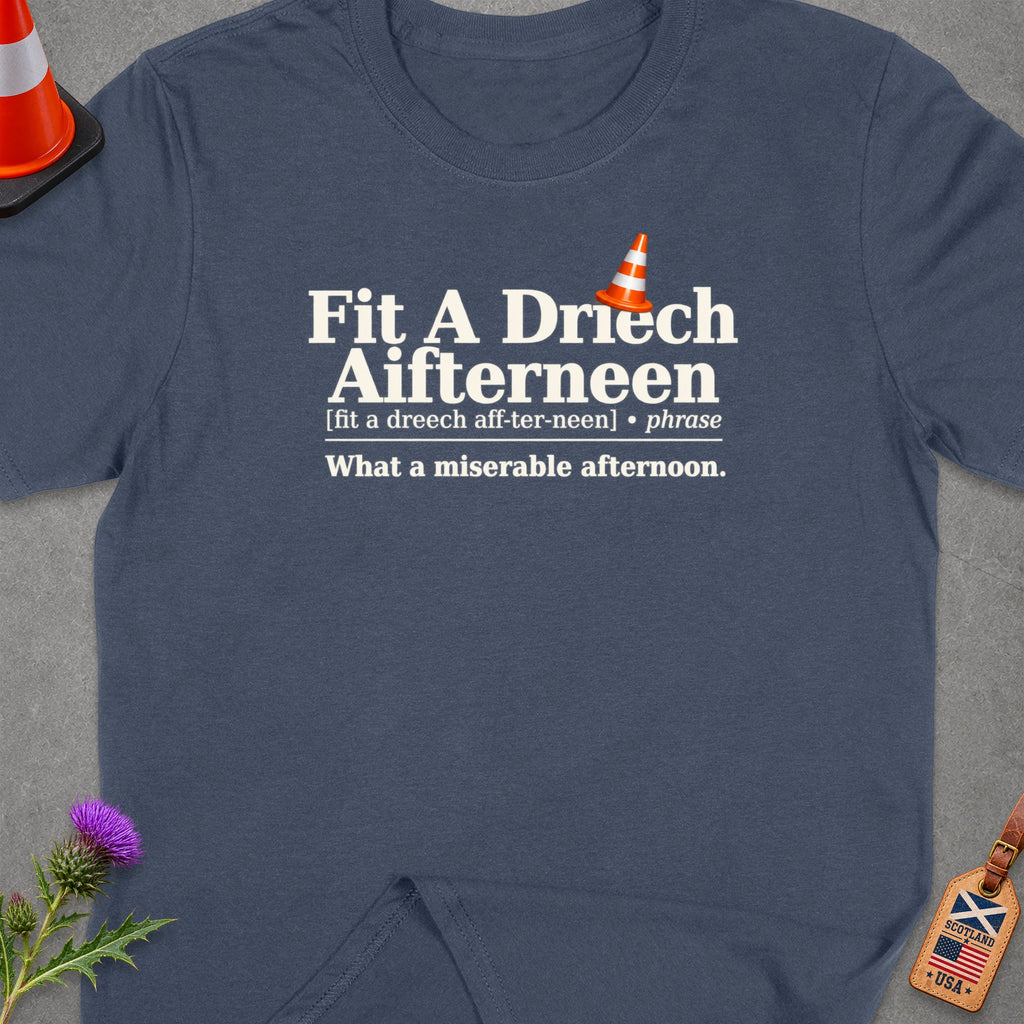 T-shirt with text "Fit A Driech Aifterneen" and "What a miserable afternoon".