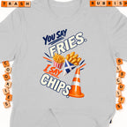T-shirt graphic with text "You Say Fries. I Say Chips." and french fries.
